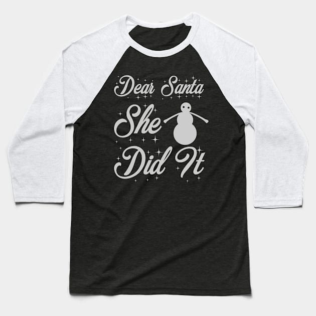 Dear Santa She Did It Funny Ugly Xmas Ugly Christmas Baseball T-Shirt by fromherotozero